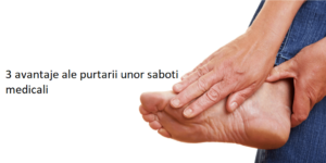 3 avantaje ale purtarii unor saboti medicali